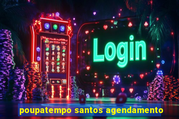 poupatempo santos agendamento